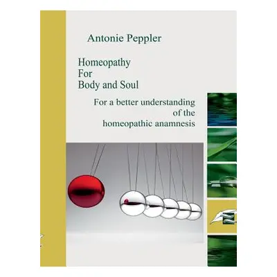 "Homeopathy for Body and Soul: For a better understanding of the homeopathic anamnesis" - "" ("P