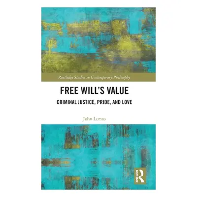 "Free Will's Value: Criminal Justice, Pride, and Love" - "" ("Lemos John")