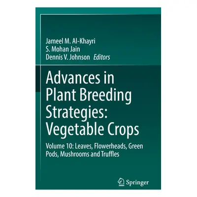 "Advances in Plant Breeding Strategies: Vegetable Crops: Volume 10: Leaves, Flowerheads, Green P