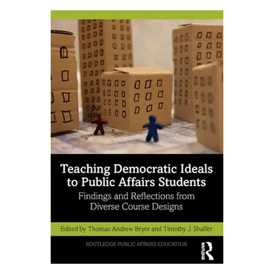 "Teaching Democratic Ideals to Public Affairs Students: Findings and Reflections from Diverse Co