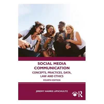 "Social Media Communication: Concepts, Practices, Data, Law and Ethics" - "" ("Lipschultz Jeremy