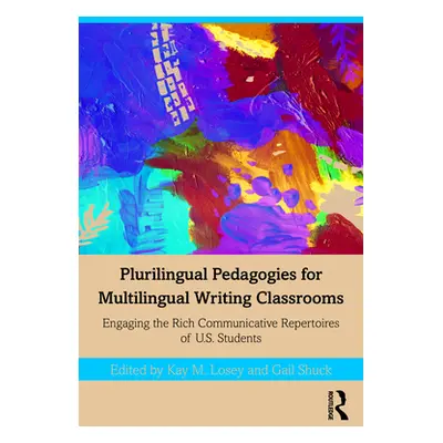 "Plurilingual Pedagogies for Multilingual Writing Classrooms: Engaging the Rich Communicative Re