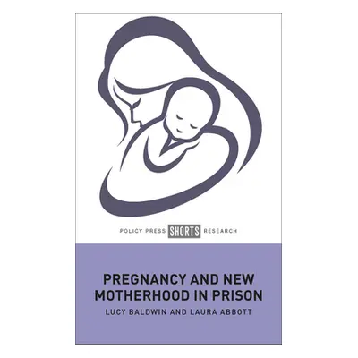 "Pregnancy and New Motherhood in Prison" - "" ("Baldwin Lucy")