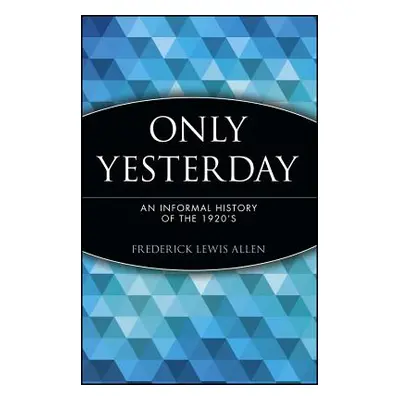 "Only Yesterday: An Informal History of the 1920's" - "" ("Allen Frederick Lewis")