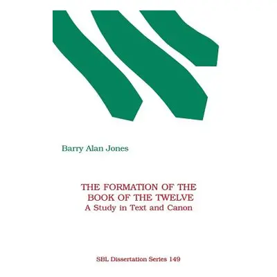 "The Formation of the Book of the Twelve: A Study in Text and Canon" - "" ("Jones Barry Alan")