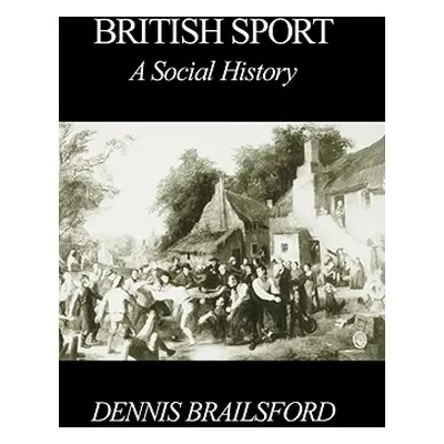 "British Sport: A Social History" - "" ("Brailsford Dennis")