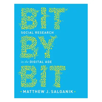 "Bit by Bit: Social Research in the Digital Age" - "" ("Salganik Matthew J.")