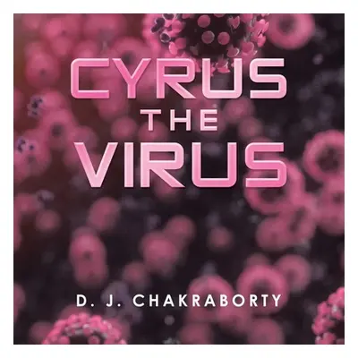 "Cyrus the Virus" - "" ("Chakraborty D. J.")