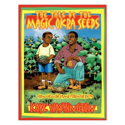 "The Tale of the Magic Okra Seeds: How Gumbo Came from Africa" - "" ("Washington Kaye")