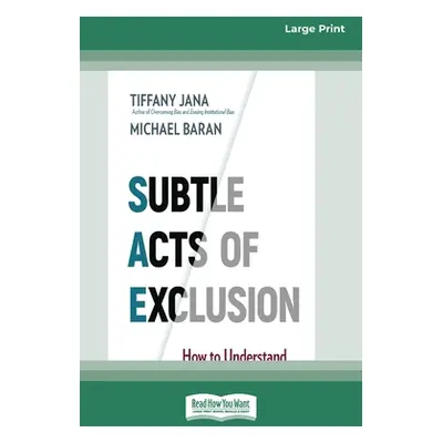 "Subtle Acts of Exclusion: How to Understand, Identify, and Stop Microaggressions (16pt Large Pr