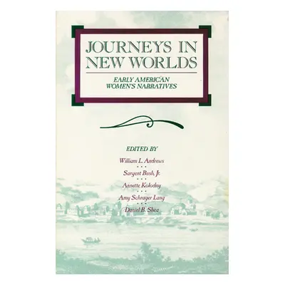 "Journeys in New Worlds: Early American Women's Narratives" - "" ("Andrews William L.")