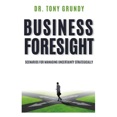 "Business Foresight: Scenarios for Managing Uncertainty Strategically" - "" ("Grundy Tony")