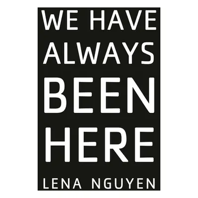 "We Have Always Been Here" - "" ("Nguyen Lena")