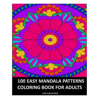 "100 Easy Mandala Patterns: Coloring Book For Adults" - "" ("Publishing Lpb")