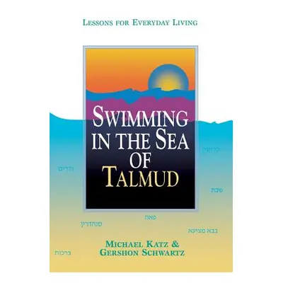 "Swimming in the Sea of Talmud: Lessons for Everyday Living" - "" ("Katz Michael")