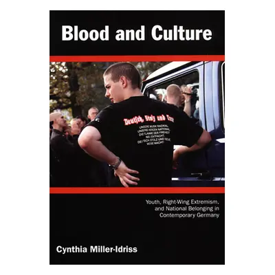 "Blood and Culture: Youth, Right-Wing Extremism, and National Belonging in Contemporary Germany"