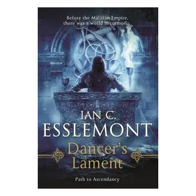 "Dancer's Lament: Path to Ascendancy Book 1 (a Novel of the Malazan Empire)" - "" ("Esslemont Ia