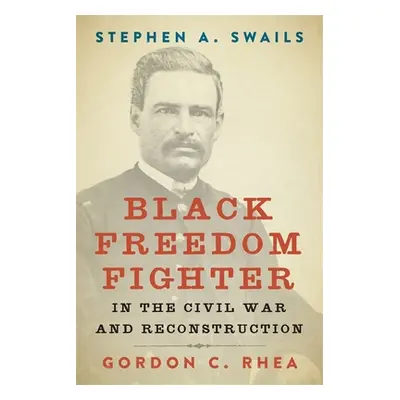 "Stephen A. Swails: Black Freedom Fighter in the Civil War and Reconstruction" - "" ("Rhea Gordo