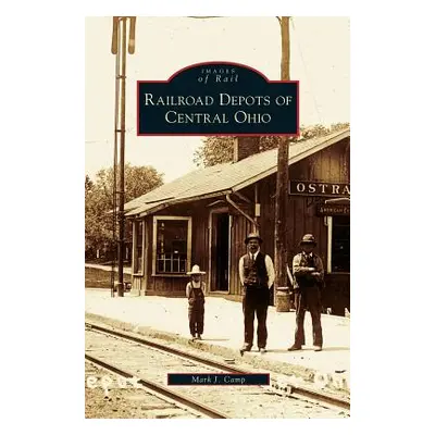 "Railroad Depots of Central Ohio" - "" ("Camp Mark J.")