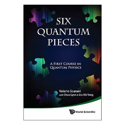 "Six Quantum Pieces: A First Course in Quantum Physics" - "" ("Scarani Valerio")