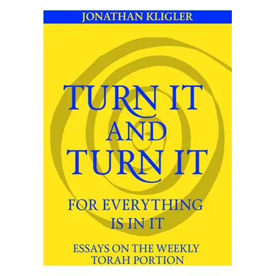 "Turn It and Turn It for Everything Is in It" - "" ("Kligler Jonathan")