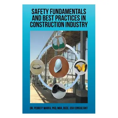 "Safety Fundamentals and Best Practices in Construction Industry" - "" ("Marfa Pedro P.")