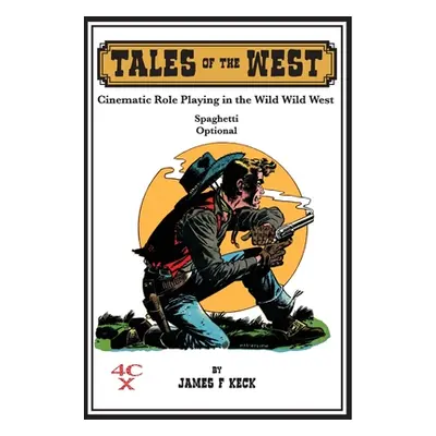 "Tales of the West: Cinematic Role Playing in the Wild Wild West" - "" ("Keck James")