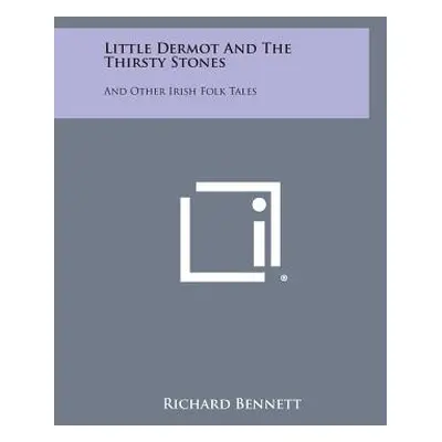 "Little Dermot and the Thirsty Stones: And Other Irish Folk Tales" - "" ("Bennett Richard")