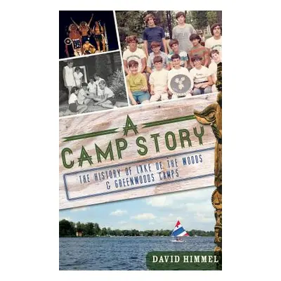 "A Camp Story: The History of Lake of the Woods & Greenwoods Camps" - "" ("Himmel David")