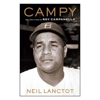 "Campy: The Two Lives of Roy Campanella" - "" ("Lanctot Neil")