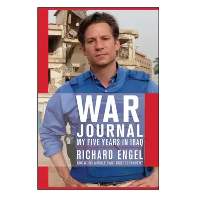 "War Journal: My Five Years in Iraq" - "" ("Engel Richard")