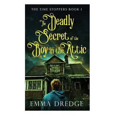 "The Deadly Secret of the Boy in the Attic" - "" ("Dredge Emma")