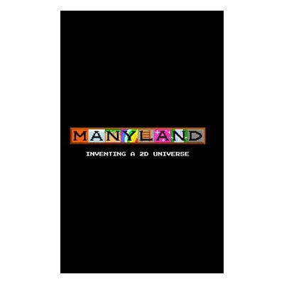 "Manyland + Anyland: Inventing a Universe" - "" ("Anylanders Manylanders +.")