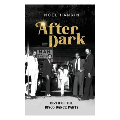 "After Dark: Birth of the Disco Dance Party" - "" ("Hankin Noel")