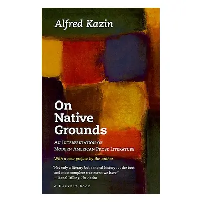 "On Native Grounds: An Interpretation of Modern American Prose Literature" - "" ("Kazin Alfred")