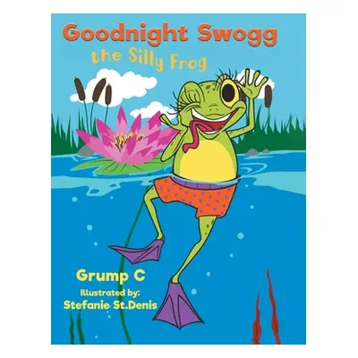 "Goodnight Swogg the Silly Frog" - "" ("C Grump")