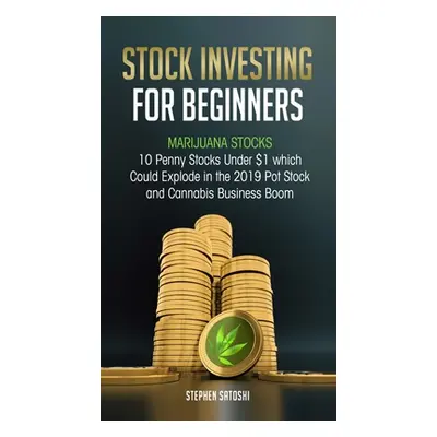 "Stock Investing for Beginners: Marijuana Stocks - 10 Penny Stocks Under $1 which Could Explode 