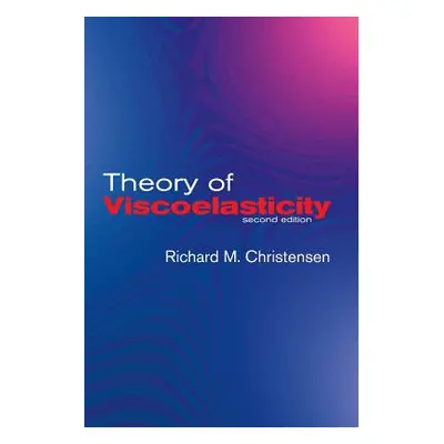 "Theory of Viscoelasticity: Second Edition" - "" ("Christensen R. M.")