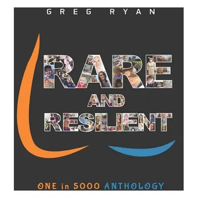 "Rare and Resilient: ONE in 5000 Anthology" - "" ("Ryan Greg")