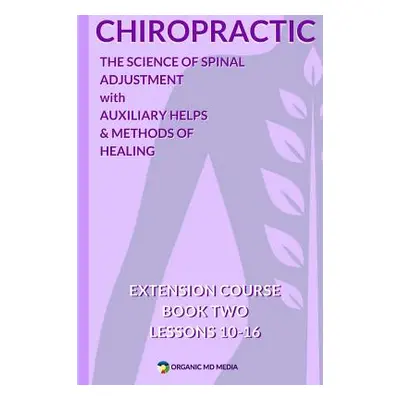 "Chiropractic Book Two: The Science of Spinal Adjustment" - "" ("Miller II MD Damon P.")