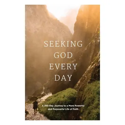 "Seeking GOD Every Day: A 365-Day Journey to a More Powerful and Purposeful Life of Faith" - "" 