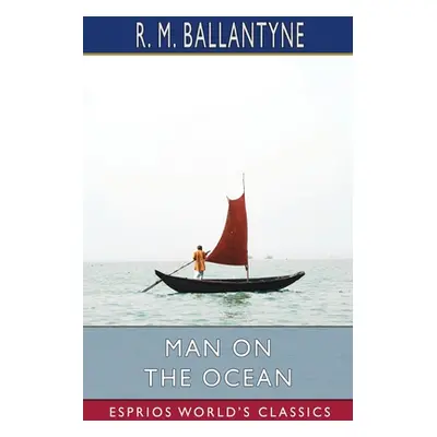 "Man on the Ocean (Esprios Classics)" - "" ("Ballantyne Robert Michael")