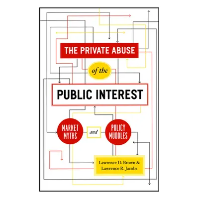 "The Private Abuse of the Public Interest: Market Myths and Policy Muddles" - "" ("Brown Lawrenc