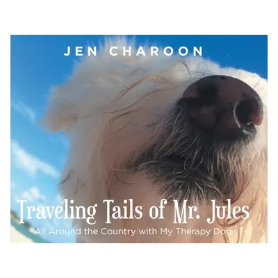 "Traveling Tails of Mr. Jules: All Around the Country with My Therapy Dog" - "" ("Charoon Jen")