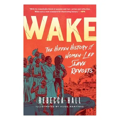 "Wake: The Hidden History of Women-Led Slave Revolts" - "" ("Hall Rebecca")