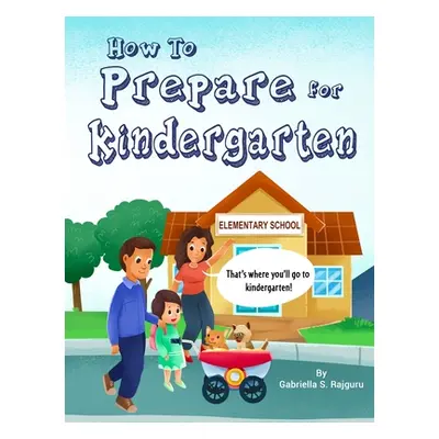 "How to Prepare for Kindergarten" - "" ("Rajguru Gabriella S.")