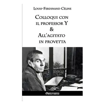 "Colloqui con il professor Y & All'agitato in provetta" - "" ("Cline Louis-Ferdinand")