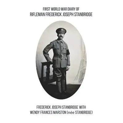 "First World War Diary of Rifleman Frederick Joseph Stanbridge" - "" ("Stanbridge Frederick Jose