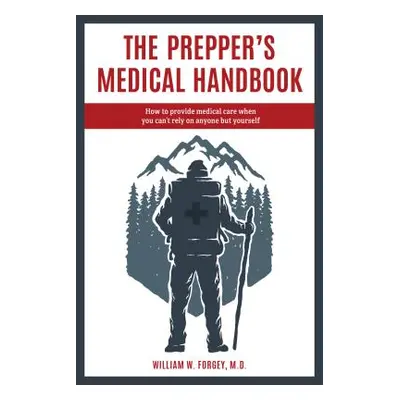 "The Prepper's Medical Handbook" - "" ("Forgey William")