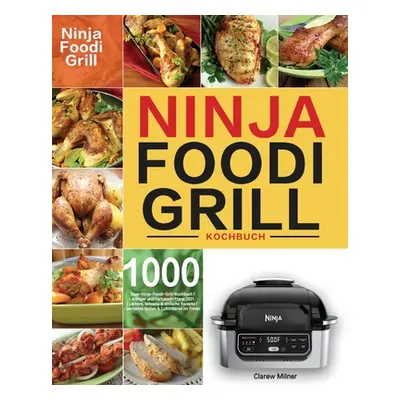 "Ninja Foodi Grill Kochbuch: 1000-Tage-Ninja-Foodi-Grill-Kochbuch fr Anfnger und Fortgeschritten